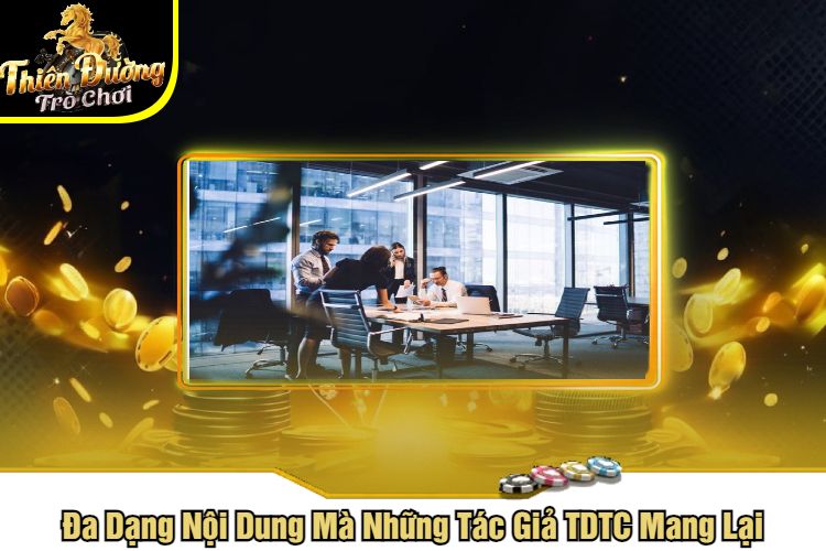 Đa Dạng Nội Dung Mà Những Tác Giả TDTC Mang Lại