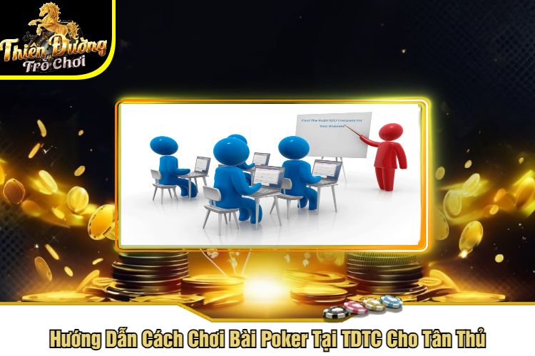 Hướng Dẫn Cách Chơi Bài Poker Tại TDTC Cho Tân Thủ