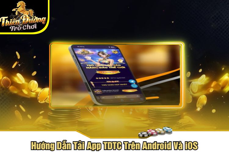 Hướng Dẫn Tải App TDTC Trên Android Và iOS